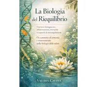 La Biologia del Riequilibrio: Il terreno biologico tra infiammazione, immunità e capacità di autoregolazione. Un cammino di armonia e rinnovamento nella biologia della salute