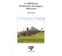 La Biomasa: Fundamentos Tecnologias Y Aplicaciones