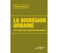 La biorégion urbaine: Petit traité sur le territoire bien commun (RHIZOME)