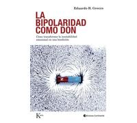 La bipolaridad como don: Cómo transformar la inestabilidad emocional en una bendición (Psicología)
