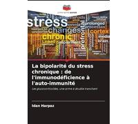 La bipolarité du stress chronique: de l'immunodéficience à l'auto-immunité