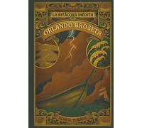 La Bitácora Inédita de Orlando Broseta (Las Crónicas de Orlando Broseta)