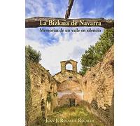 La Bizkaia de Navarra: memorias de un valle en silencio