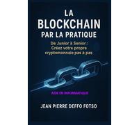 La Blockchain par la pratique - De Junior à Senior : Créez votre propre cryptomonnaie pas à pas