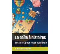 La boîte à histoires: Histoires pour rêver et grandir