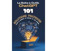 La Boîte à Outils ChatGPT: 101 solutions pratiques pour la maison, le travail et les loisirs