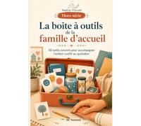 La boîte à outils de la famille d’accueil: 50 outils concrets pour accompagner l’enfant confié au quotidien (Collection Repères d’Accueil)