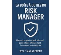 La Boîte à Outils du Risk Manager: Guide complet ISO 31000, Manuel complet et opérationnel pour piloter efficacement les risques en entreprise