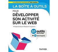 La boîte à outils pour développer son activité sur le web: 57 outils clés en mains + 11 avis d'experts