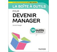 La boîte à outils pour devenir manager: 59 outils et méthodes