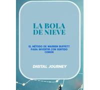 La Bola de Nieve: El Método de Warren Buffett para Invertir con Sentido Común (El Código Secreto de los Mercados: Estrategias de Inversiones para Dominar el Capital Global)