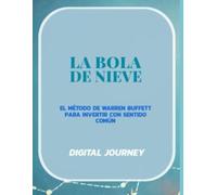 La Bola de Nieve: El Método de Warren Buffett para Invertir con Sentido Común (El Código Secreto de los Mercados: Estrategias de Inversiones para Dominar el Capital Global)