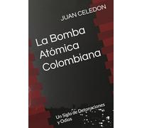 La Bomba Atómica Colombiana: Un Siglo de Detonaciones yOdios