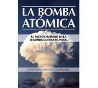 La bomba atómica.: El factor humano en la Segunda Guerra Mundial (SIN COLECCION)