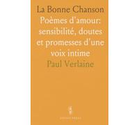 La Bonne Chanson: Poèmes d'amour: sensibilité, doutes et promesses d'une voix intime