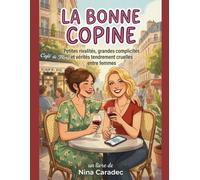 La bonne copine: Petites rivalités, grandes complicités et vérités tendrement cruelles entre femmes