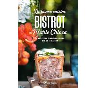 La bonne cuisine bistrot de Marie Chioca: Recettes traditionnelles, bio et de saison (Conseils d'expert)