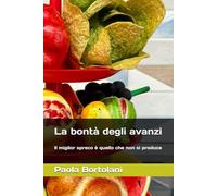La bontà degli avanzi: Il miglior spreco è quello che non si produce
