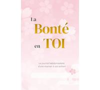 La Bonté en TOI: Journal d’une mère pour garder trace des souvenirs, de la personnalité et des instants marquants de son enfant