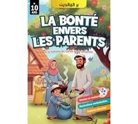 La bonté envers les parents: La piété filiale en Islam à la lumière du Coran et de la Sunna - avec illustrations colorées (Islam pour débutants, ... et apprendre la religion islamique.)