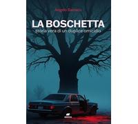 La boschetta. Storia vera di un duplice omicidio (Narrativa)