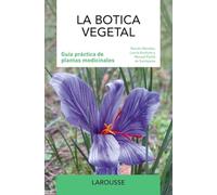 La botica vegetal: Guía práctica de plantas medicinales (LAROUSSE - Libros Ilustrados/ Prácticos - Ocio y naturaleza)