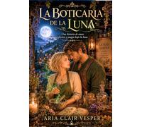 La boticaria de la luna: Una novela de romance y cozy fantasy mágico. Un refugio reconfortante de elixires, brujas y cambiaformas en las montañas (Las Brujas de Willow Valley)