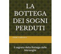 LA BOTTEGA DEI SOGNI PERDUTI: Il segreto della Bottega delle Meraviglie