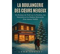 La Boulangerie des Cœurs Neigeux: Un Roman de Noël sur le Pardon, les Souvenirs et la Chaleur Retrouvée d’un Amour Oublié