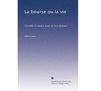 La bourse ou la vie: Comédie en quatre actes et cinq tableaux