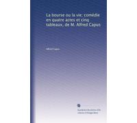 La bourse ou la vie; comédie en quatre actes et cinq tableaux, de M. Alfred Capus
