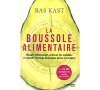 La boussole alimentaire: Maigrir efficacement, prévenir les maladies et ralentir l'horloge biologique grâce à la science