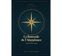 LA BOUSSOLE DE L’ABONDANCE: Tome Premier: L’Éveil de l’Horizon Intérieur