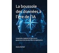 La boussole des données à l’ère de l’IA: Comprendre, implanter et faire vivre la gouvernance des données dans les organisations