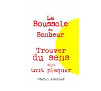 La Boussole du Bonheur: Trouver du sens sans tout plaquer