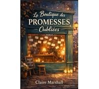 La boutique des promesses oubliées: Un roman qui parle à celles et ceux qui ont aimé, perdu, attendu et qui croient encore que certaines promesses méritent d’être vécues autrement.