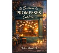 La boutique des promesses oubliées: Un roman qui parle à celles et ceux qui ont aimé, perdu, attendu et qui croient encore que certaines promesses méritent d’être vécues autrement.