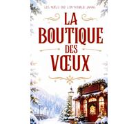 La Boutique des Vœux: Un roman de Noël adulte, cosy, romantique et profondément émouvant (LES NOËLS QUE L’ON N’OUBLIE JAMAIS)