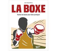 La Boxe - Toutes les bases pour bien pratiquer (Sport, les bases pour bien pra)