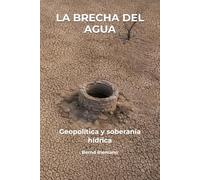 La brecha del agua: geopolítica y soberanía hídrica