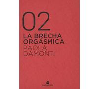 La brecha orgásmica: Cómo el patriarcado nos sigue hasta en la cama (SIN COLECCION)
