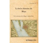 La brève histoire de Blaye: De la naissance des villages à aujourd'hui (Les brèves histoires de ...)