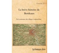 La brève histoire de Bordeaux: De la naissance des villages à aujourd'hui
