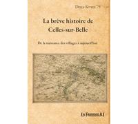 La brève histoire de Celles-sur-Belle: De la naissance des villages à aujourd'hui (Les brèves histoires de ...)