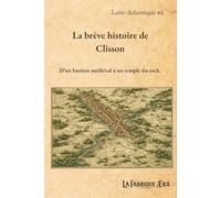 La brève histoire de Clisson: D'un bastion médiéval à un temple du Rock (Les brèves histoires de ...)