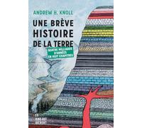 La brève histoire de la terre: Qautre milliards d'années en huit chapitres