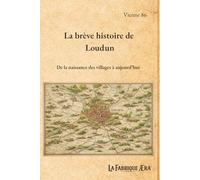 La brève histoire de Loudun: De la naissance des villages à aujourd'hui (Les brèves histoires de ...)