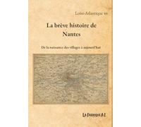 La brève histoire de Nantes: De la naissance des villages à aujourd'hui (Les brèves histoires de ...)