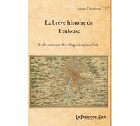 La brève histoire de Toulouse: De la naissance des villages à aujourd'hui (Les brèves histoires de ...)