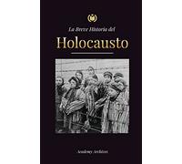 La Breve Historia del Holocausto: El auge del antisemitismo en la Alemania nazi, Auschwitz y el genocidio de Hitler contra el pueblo judío impulsado ... (1941-1945) (Libro de Memorias Simplificadas)